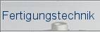 Fertigungstechnik